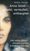 Cover: Anna G&ouml;ldi - geliebt, verteufelt, enthauptet - Limmat Verlag
