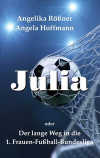 Abbildung von: Julia oder der lange Weg in die 1. Frauen Fußballbundesliga - Books on Demand