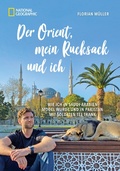 Cover: Der Orient, mein Rucksack und ich - National Geographic Deutschland