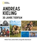 Cover: Andreas Kieling - 30 Jahre Tierfilm - National Geographic Deutschland