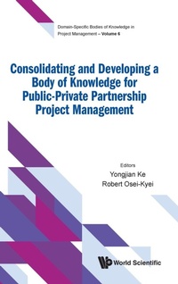 Enlarge image Cover: Consolidating And Developing A Body Of Knowledge For Public-private Partnership Project Management - World Scientific Publishing Co Pte Ltd