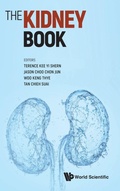 Cover: Kidney Book, The: A Practical Guide On Renal Medicine - World Scientific Publishing Co Pte Ltd