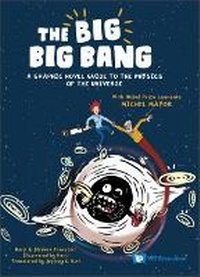 Abbildung von: Big Big Bang, The: A Graphic Novel Guide To The Physics Of The Universe (With Nobel Prize Laureate Michel Mayor) - World Scientific Publishing Co Pte Ltd
