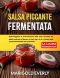 Bild: Salsa Piccante Fermentata: La Cucina Fermentata - Padroneggiare la fermentazione della salsa piccante per delizie culinarie e liberare lo chef che &egrave; in te e creare salse piccanti fermentate - Marigold Everly