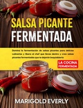 Bild: Salsa Picante Fermentada: La Cocina Fermentada - Domina la fermentaci&oacute;n de salsas picantes para delicias culinarias y libera al chef que llevas dentro y crea salsas picantes fermentadas - Marigold Everly
