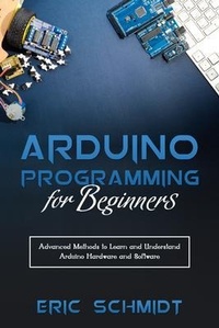Enlarge image Cover: ARDUINO PROGRAMMING FOR BEGINNERS - Eric Schmidt