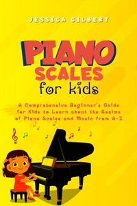 Abbildung von: Piano Scales FOR KIDS - Jessica Gilbert