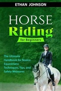 Cover: HORSE RIDING FOR BEGINNERS: The Ultimate Handbook for Novice Equestrians - Ethan Johnson