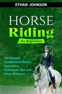 Abbildung von: HORSE RIDING FOR BEGINNERS: The Ultimate Handbook for Novice Equestrians - Ethan Johnson