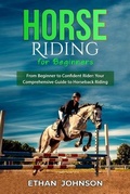 Cover: HORSE RIDING FOR BEGINNERS: From Beginner to Confident Rider - Ethan Johnson