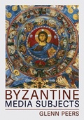 Cover: Byzantine Media Subjects - Cornell University Press
