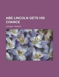 Cover: Abe Lincoln Gets His Chance - Rarebooksclub.com