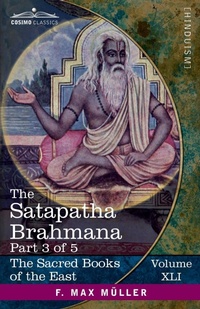 Abbildung von: The Satapatha Brahmana, Part 3 of 5 - Cosimo Classics