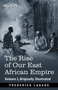 Abbildung von: The Rise of Our East African Empire - Cosimo Classics