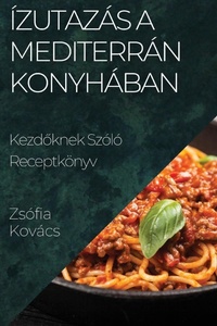 Abbildung von: Izutazas a Mediterran Konyhaban - Zsofia Kovacs
