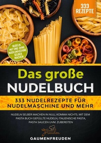 Abbildung von: Das große Nudelbuch - 333 Nudelrezepte für Nudelmaschine und mehr - tredition
