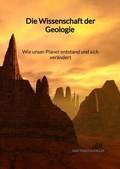 Cover: Die Wissenschaft der Geologie - Wie unser Planet entstand und sich ver&auml;ndert - Jaltas Books