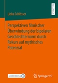 Cover: Perspektiven filmischer &Uuml;berwindung der bipolaren Geschlechternorm durch Rekurs auf mythisches Potenzial - Springer VS