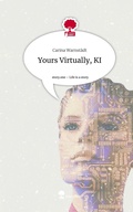 Cover: Yours Virtually, KI. Life is a Story - story.one - story.one publishing