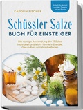 Abbildung von: Schüssler Salze Buch für Einsteiger: Die richtige Anwendung der 27 Salze individuell und leicht für mehr Energie, Gesundheit und Wohlbefinden - Schritt für Schritt von der Theorie bis zur Praxis - edition JT