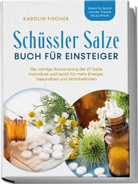 Abbildung von: Schüssler Salze Buch für Einsteiger: Die richtige Anwendung der 27 Salze individuell und leicht für mehr Energie, Gesundheit und Wohlbefinden - Schritt für Schritt von der Theorie bis zur Praxis - edition JT