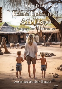 Abbildung von: Keine Liebe in Afrika - Gefangen im Albtraum - Autobiografischer Roman - Erinnerungen - Verlag DeBehr