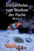 Cover: Ein Leitfaden zum Studium der Fische (Band 1) - Writat