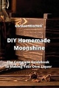 Cover: DIY Homemade Moonshine - Gordon Mitchell