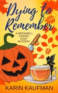 Cover: Dying to Remember (Smithwell Fairies Cozy Mystery, #1) - Karin Kaufman