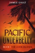 Cover: Pacific Underbelly - Book 1 The Cook Islands - James Gault