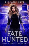 Cover: Fate Hunted (Fated Huntress, #1) - Tiffani Skye