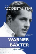 Cover: The Accidental Star - The Life and Films of Warner Baxter - BEARMANOR MEDIA