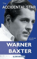 Cover: The Accidental Star - The Life and Films of Warner Baxter (hardback) - BEARMANOR MEDIA