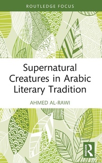 Enlarge image Cover: Supernatural Creatures in Arabic Literary Tradition - Taylor & Francis