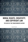 Cover: Moral Rights, Creativity, and Copyright Law - Taylor & Francis