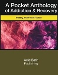Cover: A Pocket Anthology of Addiction & Recovery - Acid Bath Publishing