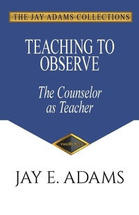 Enlarge image Cover: Teaching to Observe - Institute for Nouthetic Studies