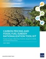 Cover: Carbon Pricing and Fossil Fuel Subsidy Rationalization Tool Kit - Asian Development Bank