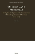 Cover: Universal and Particular-Ideological Developments in the Contemporary Chinese Confucian Revival Movement (2000-2020) - Brill