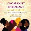 Cover: A Womanist Theology of Worship - Tantor Audio