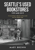 Cover: Seattle's Used Bookstores 1999 and 2019 - Brilliant Books Literary