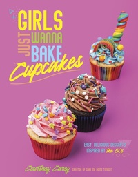 Abbildung von: Girls Just Wanna Bake Cupcakes - Page Street Publishing
