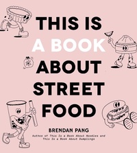Abbildung von: This Is a Book About Street Food - Page Street Publishing