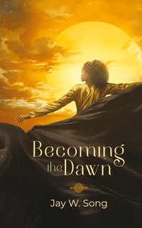 Abbildung von: Becoming the Dawn - Jay W. Song