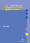 Cover: La France et l'OIT (1890-1953) : l' &laquo; Europe sociale &raquo; au service du r&eacute;gionalisme europ&eacute;en ? - Peter Lang Verlag