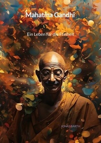 Abbildung von: Mahatma Gandhi - Ein Leben für die Freiheit - Jaltas Books