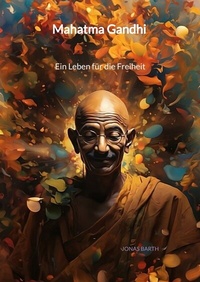 Abbildung von: Mahatma Gandhi - Ein Leben für die Freiheit - Jaltas Books