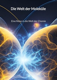 Abbildung von: Die Welt der Moleküle - Eine Reise in die Welt der Chemie - Jaltas Books
