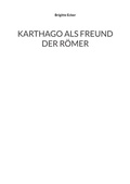 Cover: Karthago als Freund der R&ouml;mer - BoD - Books on Demand