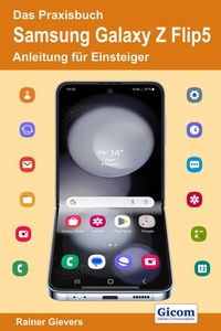 Abbildung von: Das Praxisbuch Samsung Galaxy Z Flip5 - Anleitung für Einsteiger - Gievers, Rainer